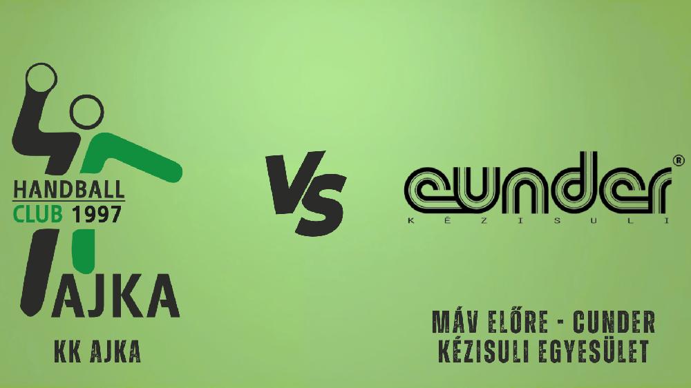 KK Ajka -  MÁV ELŐRE-Cunder Kézisuli Egyesület